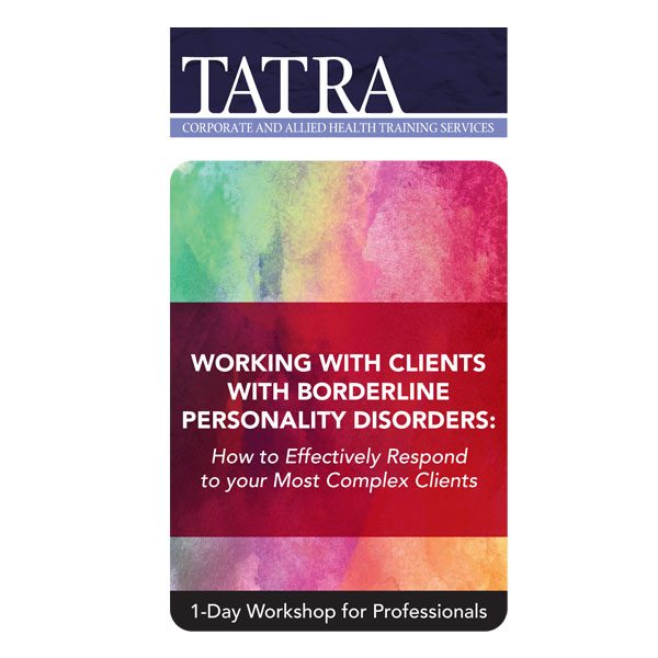 Tatra Working With Clients With Borderline Personality Disorder How To Recognize And Respond To Your Most Complex Clients Dvd