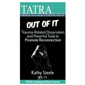 Out of It: Trauma-Related Dissociation and Powerful Tools to Promote Reconnection