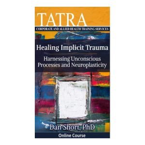 Healing Implicit Trauma: Harnessing Unconscious Processes and Neuroplasticity